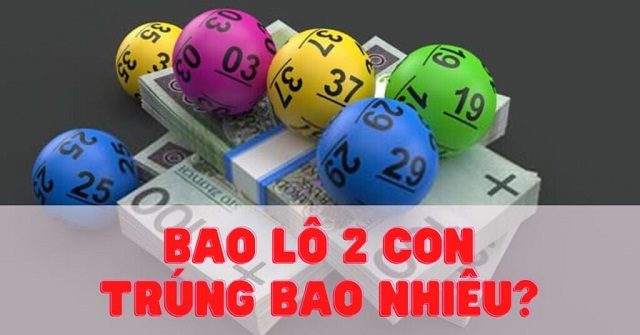 Khi đánh bao lô 2 số trúng ăn bao nhiêu tiền?